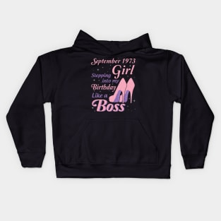 Happy Birthday To Me You Was Born In September 1973 Girl Stepping Into My Birthday Like A Boss Kids Hoodie